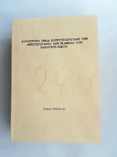 Hillekamp, Rainer: Konzeption eines Expertensystems zur Unterstützung der Planung von Industrielägern. [nicht: Industrielagern] Von der Fakultät für Wirtschaftswissenschaften der Rheinisch-Westfälischen Technischen Hochschule Aachen zur Erlangung...