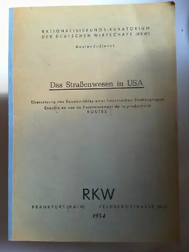 Rationalisierungs-Kuratorium der deutschen Wirtschaft (RKW): Das Straßenwesen in USA. Übersetzung des Reiseberichtes einer französischen Studiengruppe. 
