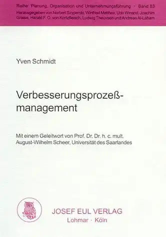 Schmidt, Yven: Verbesserungsprozessmanagement : Entwicklung eines Werkzeuges für die koordinierte Verbesserung von Geschäftsprozessen. Mit einem Geleitw. von August-Wilhelm Scheer, Reihe: Planung, Organisation und Unternehmungsführung ; Bd. 83. 