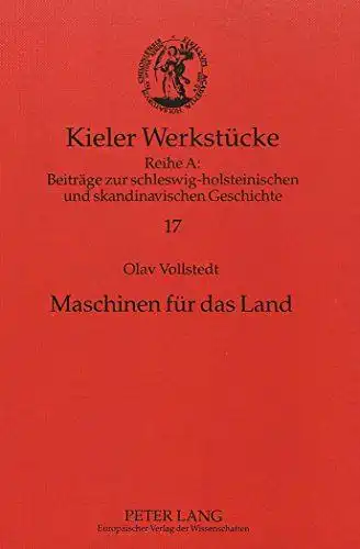 Vollstedt, Olav: Maschinen für das Land : Agrartechnik und produzierendes Gewerbe Schleswig-Holsteins im Umbruch (um 1800 - 1867). [Kieler Werkstücke, Reihe A, Beiträge zur schleswig-holsteinischen und skandinavischen Geschichte Band 17]. 