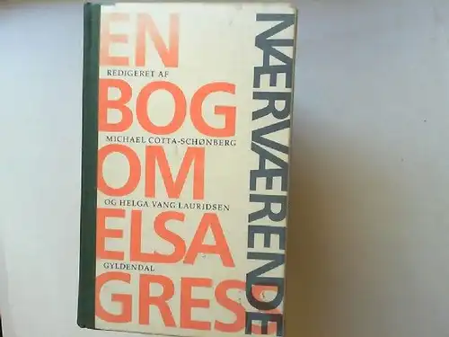Cotta-Schönberg, Michael und Helga Vang Lauridsen: Nærværende (naervaerende): En Bog Om Elsa Gress. 