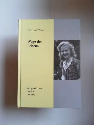Weber, Gertrud: Wege des Lebens. Kurzgeschichten, Berichte, Gedichte. Batikbilder von der Verfasserin