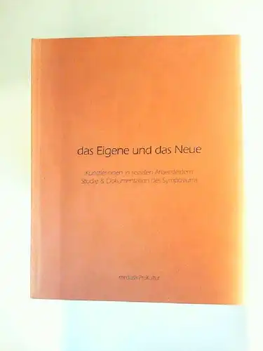Binas, Susanne (Hg.) und Elke Wedel (Red.): das Eigene und das Neue - Künstlerinnen in sozialen Arbeitsfeldern. Studie & Dokumentation des Symposiums. 