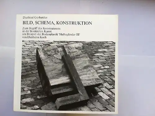 Gerhardus, Dietfried Koch und Diethelm: Bild, Schema, Konstruktion : zum Begriff des Konstruierens in der konkreten Kunst am Beispiel der Bodenplastik "Halbzylinder III" von Diethelm Koch. Kunst im Röhrig-Verlag ; Bd. 1. 