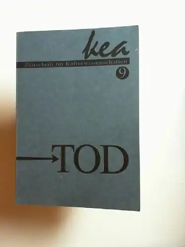 Kea-edition,Peter J. Bräunlein und Andrea Lauser (Hg.): Kea - Zeitschrift für Kulturwissenschaften. Ausgabe 9: Tod. Frühjahr 1996 (Doppelausgabe). 