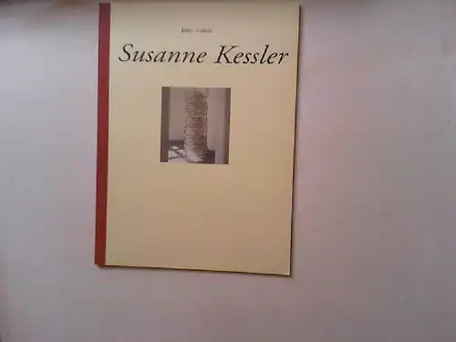 Kessler, Susanne, Ulrich (Hg.) Schäfer und Silke u.a Eikermann: Susanne Kessler - Bilder - Gebilde (Ausstellungskatalog). 