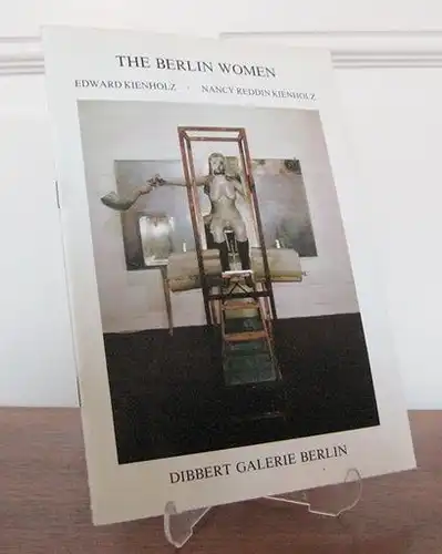 Kienholz, Edward und Nancy Reddin Kienholz: The Berlin Women. Katalog zur Ausstellung vom 20.4.- 19.5.1982. 