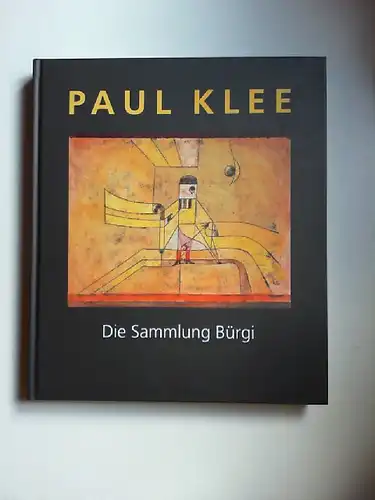 Klee, Paul (Ill.), Stefan Frey und Josef Helfenstein (Hrsg.): Paul Klee. Die Sammlung Bürgi.