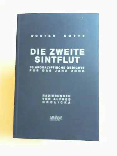 Kotte, Wouter und Alfred Hrdlicka (Ill.): Die zweite Sintflut. 33 apokalyptische Gedichte für das Jahr 2000. Mit 6 Radierungen von Alfred Hrdlicka. 