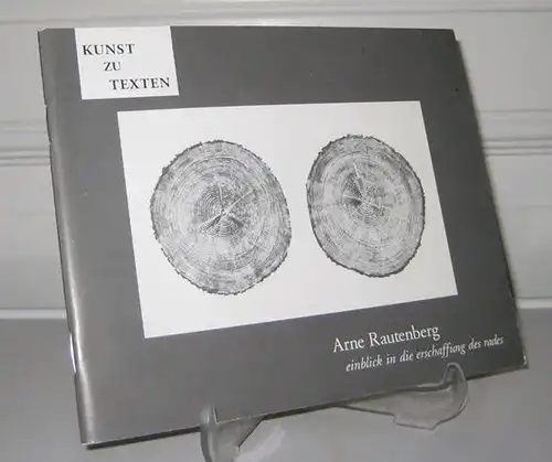 Rautenberg, Arne: Kunst zu Texten. (Signiertes Exemplar). Einblick in die Erschaffung des Rades. Hrsg. von Andy Lim & Dieter M. Gräf. 