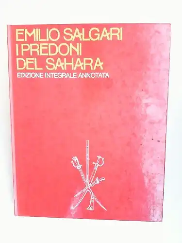 Salgari, Emilio und Mario Spagnol (Hg.): I predoni del Sahara. Edizione integrale annotata. A cura die Mario Spagnol. Con la collaborazione di Giuseppe Turcato. 4 tavole a colori e 118 illustrazioni in nero. 