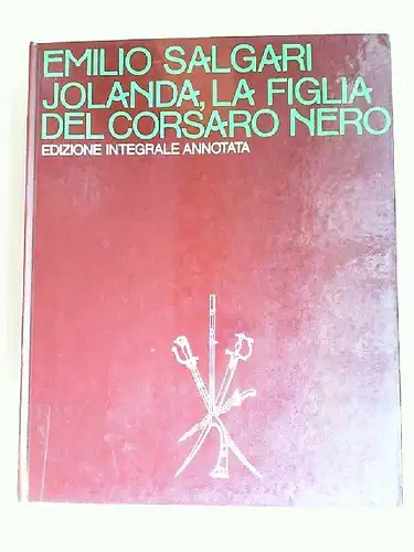 Salgari, Emilio und Mario Spagnol (Hg.): Jolanda, la figlia del corsaro nero. Edizione integrale annotata. A cura die Mario Spagnol. Con la collaborazione di Giuseppe Turcato. 4 tavole a colori e 101 illustrazioni in nero. 