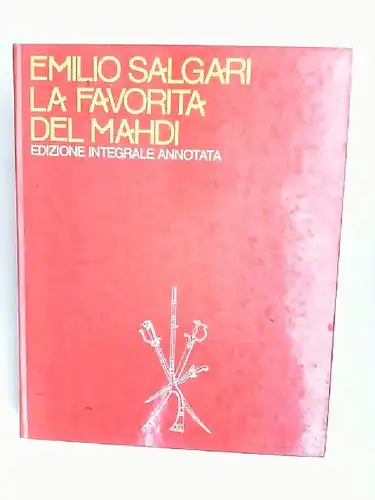 Salgari, Emilio und Mario Spagnol (Hg.): La favorita del Mahdi. Edizione integrale annotata. A cura die Mario Spagnol. Con la collaborazione di Giuseppe Turcato. 4 tavole a colori e 100 illustrazioni in nero. 