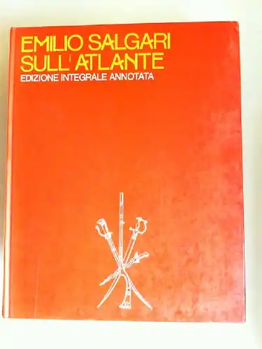 Salgari, Emilio und Mario Spagnol (Hg.): Sull`Atlante. Edizione integrale annotata. A cura die Mario Spagnol. Con la collaborazione di Giuseppe Turcato. 4 tavole a colori e 100 illustrazioni in nero. 