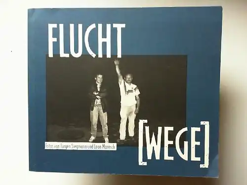 Siegmann, Jürgen und Leon Maresch: Fluchtwege, Flucht [wege]
