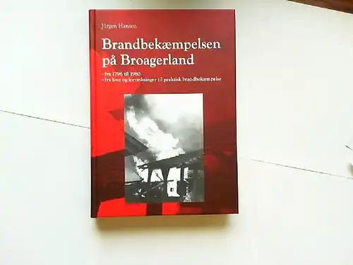 Hansen, Jürgen: Brandbekæmpelsen på Broagerland. Fra 1796 til 1980. Fra love og forordninger til praktisk brandbekæmpelse. [Brandbekaempelsen pa]. 