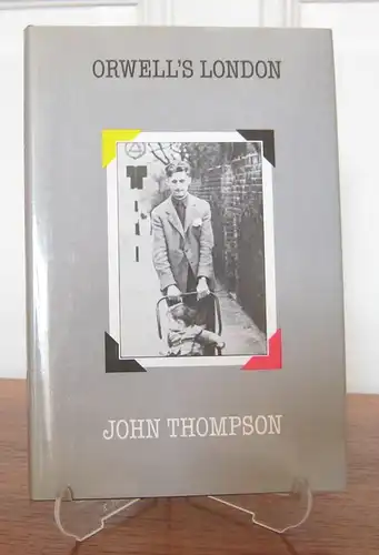 Thompson, John (Text) and Philippa Scoones (Fotografien): Orwell`s London. 