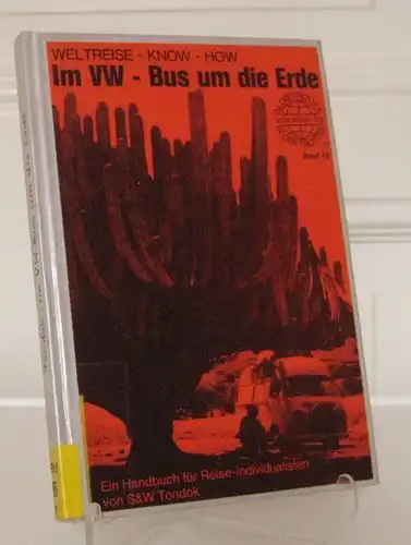 Tondok, Wil und Sigrid Tondok: Im VW-Bus um die Erde. Ein Handbuch in drei Teilen. Von Wil Tondok (Text) und Sigrid Tondok (Fotos und Zeichnungen). [Globetrotter schreiben für Globetrotter; Bd. 10].