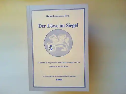 Kampmann, Harald (Hg.): Der Löwe im Siegel. 25 Jahre Evangelische Markuskirchengemeinde Mülheim an der Ruhr. Herausgegeben im Auftrag des Presbyteriums. 