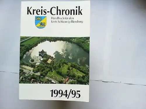 Philipsen, Bernd und Jörg-Dietrich u.a Kamischke: Kreis-Chronik 1994/1995 Handbuch für den Kreis Schleswig-Flensburg. 