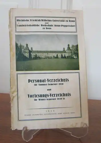 Rheinische Friedrich Wilhelms-Universität  und Landwirtschaftliche Hochschule zu Bonn  (Hrsg.): Rheinische Friedrich Wilhelms-Universität zu Bonn und Landwirtschaftliche Hochschule Bonn-Poppelsdorf. Personalverzeichnis für Sommer-Semester 1930 und...
