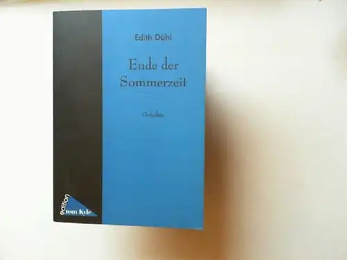 Dühl, Edith: Ende der Sommerzeit : Gedichte. Edition Tom Kyle. 
