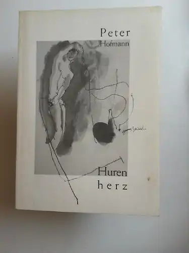 Hofmann, Peter und Hannes Steinert (Ill.): Hurenherz. Lyrische Texte. 
