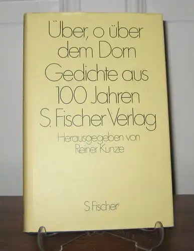 Kunze, Reiner (Hrsg.): Über, o über dem Dorn. Gedichte aus 100 Jahren S. Fischer-Verlag. (signiert). Hrsg. von Reiner Kunze
