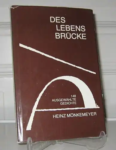 Mönkemeyer, Heinz: Des Lebens Brücke. (Signiertes Exemplar). 148 ausgewählte Gedichte. [Zweite Sammlung ausgewählter Gedichte]. 