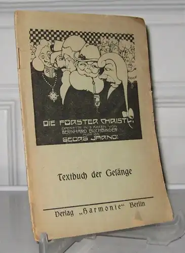 Buchbinder, Bernhard: Die Förster Christl. Textbuch der Gesänge. Operette in 3 Akten von Bernhard Buchbinder. Musik von Georg Jarno. 