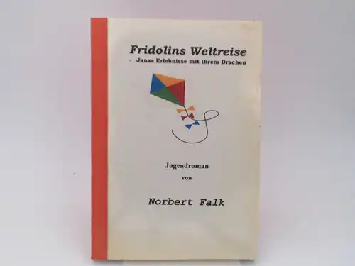 Falk, Norbert: Fridolins Weltreise. Janas Erlebnisse mit ihrem Drachen. Jugendroman. 