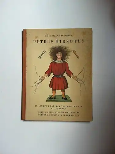 Hoffmann, Heinrich und Friedrich Kredel (Ill.): Petrus Hirsutus seu fabulae iocosae ac imagines ridiculae per Dr. Henricum Hoffmann. Illustrationes secundum versionem primam denuo sunt pictae ac ligno incisae per Friedericum Kredel. 