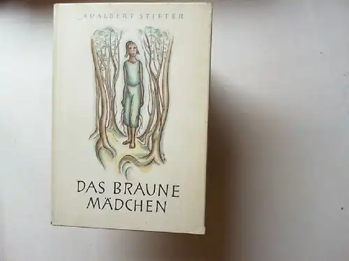Stifter, Adalbert und Hilde Deinhard: Das braune Mädchen. 
