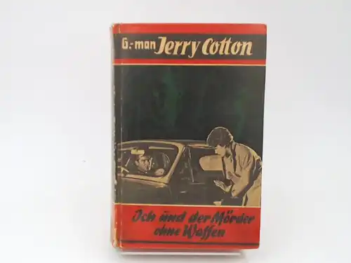 Cotton, Jerry: G-Man Jerry Cotton. Ich und der Mörder ohne Waffen. Cotton kämpft gegen den unheimlichsten Gegner seiner Laufbahn. Kriminal-Roman. 