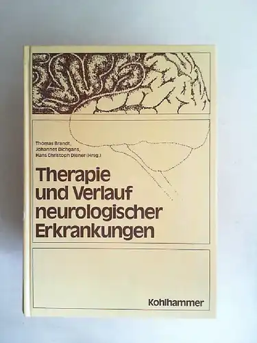 Brandt, Thomas (Hg.), Johannes Dichgans (Hg.) und Hans Christoph Diener (Hg.): Therapie und Verlauf neurologischer Erkrankungen.