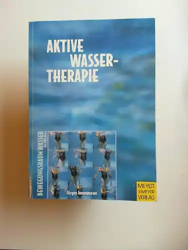 Innenmoser, Jürgen: Aktive Wassertherapie für Behinderte und chronisch Kranke. [Edition Bewegungsraum Wasser; 2]