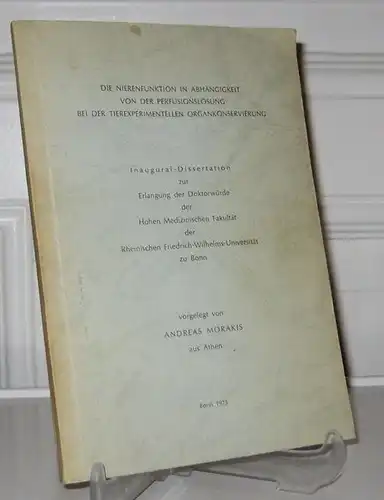 Morakis, Andreas: Die Nierenfunktion in Abhängigkeit von der Perfusionlösung bei der tierexperimentellen Organkonservierung. Inaugural Dissertation zur Erlangung der Doktorwürde der Hohen Medizinischen Fakultät der Rheinischen.. 