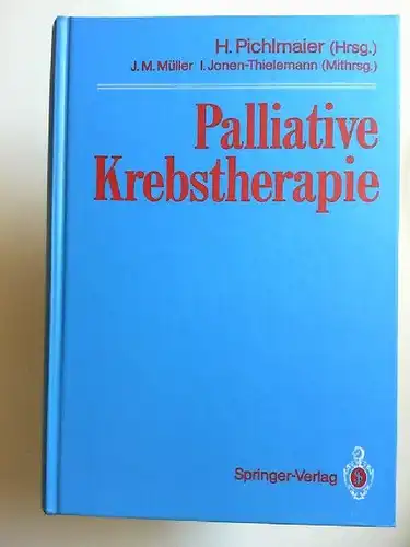 Pichlmaier, Heinz [Hrsg.] und Renate Böhm-Porath: Palliative Krebstherapie. Mit 119 Abbildungen und 321 Tabellen. 