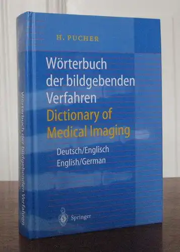 Pucher, Hans: Wörterbuch der bildgebenden Verfahren. Dictionary of Medical Imaging. Deutsch-Englisch. English-German. 