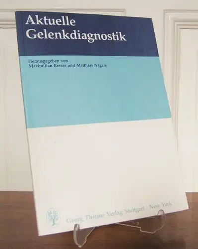 Reiser, Maximilian und Matthias Nägele (Hgg.): Aktuelle Gelenkdiagnostik. 