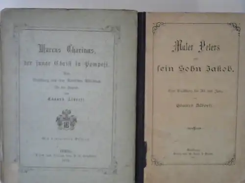 Alberti, Eduard: 1 Buch und 1 Zugabe: 1) Marcus Charinus, der junge Christ in Pompeji. Eine Erzählung aus dem Römischen Alterthum [Altertum] für die Jugend; Zugabe: Maler Peters und sein Sohn Jacob. Eine Erzählung für Alt und Jung. 