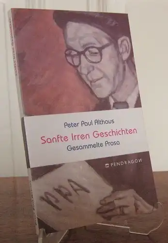 Althaus, Peter Paul: Sanfte-Irren-Geschichten. Gesammelte Prosa. Hrsg. und mit einem Vorwort versehen von Hans Althaus. 