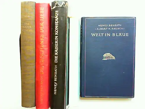 Benrath, Henry (Albert H.Rausch): Henry Benrath - fünf Bände zusammen: Der Kaiser Otto III.; Welt in Bläue; Die Geschenke der Liebe; Paris; Die Kaiserin Konstanze