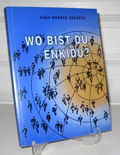 Geerdts, Hans Werner: Wo bist du, Enkidu?.