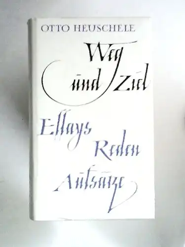 Heuschele, Otto: Weg und Ziel  -  Essays, Reden, Aufsätzt. 