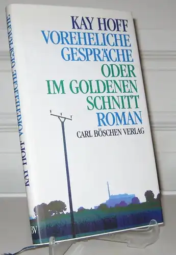Hoff, Kay: Voreheliche Gespräche oder im goldenen Schnitt. Roman. (Vom Autor signiert). 