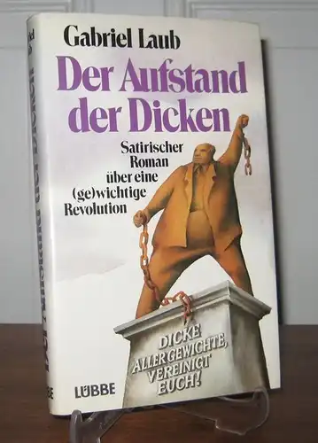 Laub, Gabriel: Der Aufstand der Dicken. Satirischer Roman über eine (ge)wichtige Revolution. (Signiertes Exemplar). 