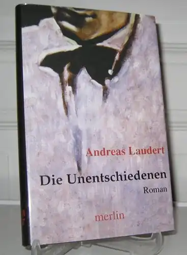 Laudert, Andreas: Die Unentschiedenen. (Vom Autor signiert). Roman. 