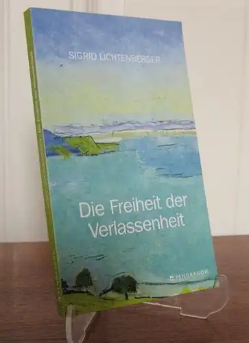 Lichtenberger, Sigrid: Die Freiheit der Verlassenheit. Erzählungen. 