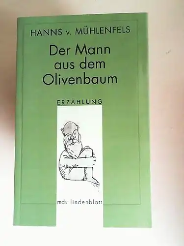 Mühlenfels, Hanns von: Der Mann aus dem Olivenbaum. Erzählung. [mdv lindenblatt]. 